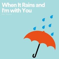 When It Rains and I'm with You