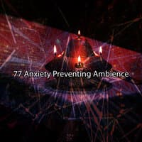 77 Anxiety Preventing Ambience