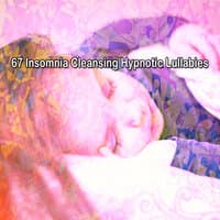 67 Insomnia Cleansing Hypnotic Lullabies