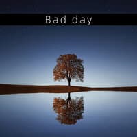 Bad day