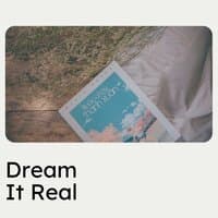 Dream It Real