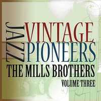 Vintage Jazz Pioneers - The Mills Brothers, Vol. 3