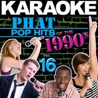 Karaoke Phat Pop Hits of the 1990's, Vol. 16