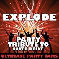 Explode (Party Tribute to Cover Drive)