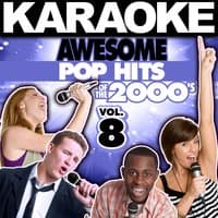 Karaoke Awesome Pop Hits of the 2000's, Vol. 8