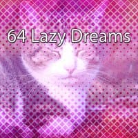 64 Lazy Dreams