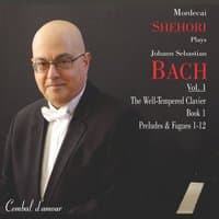 Mordecai Shehori Plays J. S. Bach, Vol. 1: The Well-Tempered Clavier, Book 1, Preludes & Fugues 1-12