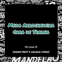 Mega Arrochadeira - Cara de Tralha