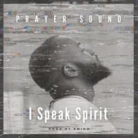 I Speak Spirit (Prayer Sound)