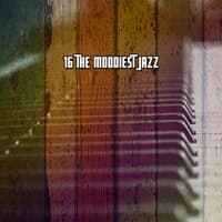 16 the Moodiest Jazz