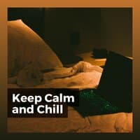 Keep Calm and Chill