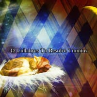 42 Lullabyes To Resolve Tinnitus