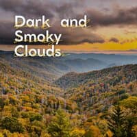 Dark and Smoky Clouds