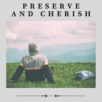 Preserve and Cherish