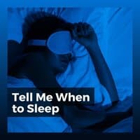 Tell Me When to Sleep