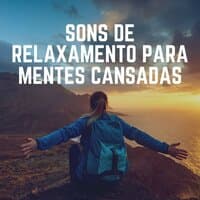 Sons de Relaxamento para Mentes Cansadas