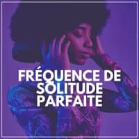 Fréquence de Solitude Parfaite