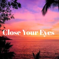 Close Your Eyes