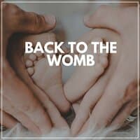 Back to the Womb