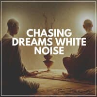 Chasing Dreams White Noise