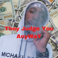 They Judge You Anyway