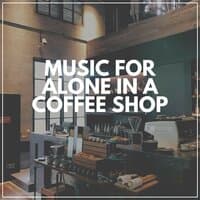 Music for Alone in a Coffee Shop