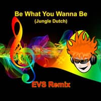 Be What You Wanna Be (Jungle Dutch)