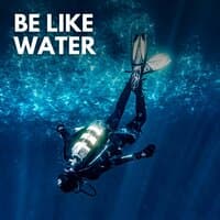 Be Like Water