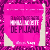 Ela Gosta de Fazer Minha Lacoste de Pijama