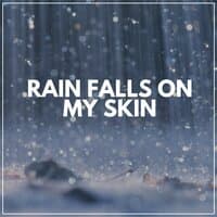 Rain Falls on My Skin