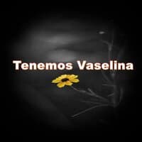 Tenemos Vaselina