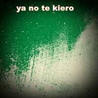 ya no te kiero