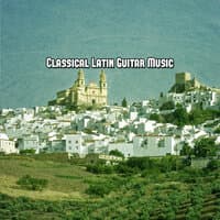 Classical Latin Guitar Music