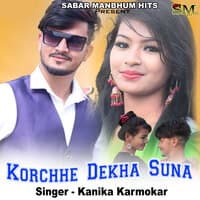 korchhe dekha suna