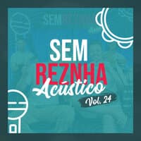 Sem Reznha Acústico, Vol. 24