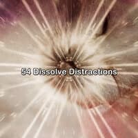 54 Dissolve Distractions