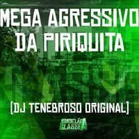 Mega Agressivo da Piriquita