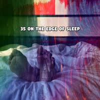 35 On The Edge Of Sleep