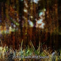 35 Fire Earth And Sound