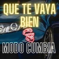 Que Te Vaya Bien- Modo Cumbia