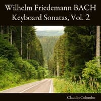 Wilhelm Friedemann Bach: Keyboard Sonatas, Vol. 2