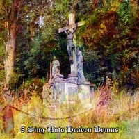 8 Sing Unto Heaven Hymns