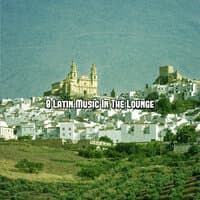 8 Latin Music In The Lounge