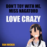 Don't Toy with Me, Miss Nagatoro - Love Crazy