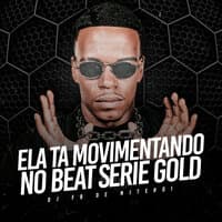 Ela Ta Movimentando no Beat Serie Gold