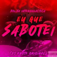 Bolha Intergalactica - Eu Que Sabotei