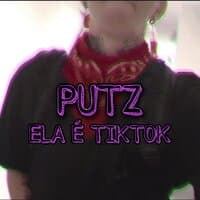 Putz Ela É Tiktok