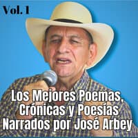 Los Mejores Poemas, Crónicas y Poesías Narrados por José Arbey, Vol. 1