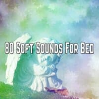 80 Soft Sounds For Bed