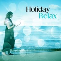 Holiday Relax – Ibiza Chillout, Holiday Songs, Deep Relax, Soul Dreaming